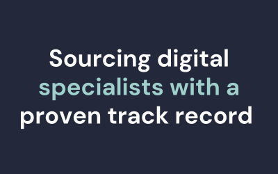 Sourcing digital specialists with a proven track record
